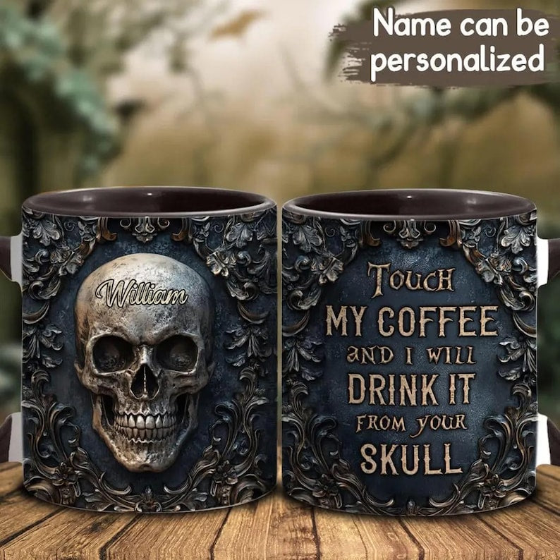 Touch My Coffee And I Will Drink It From Your Skull Personalized Skull Accent Mug, Dark Gothic Cup, Gift for Men, Military Gift for Dad
