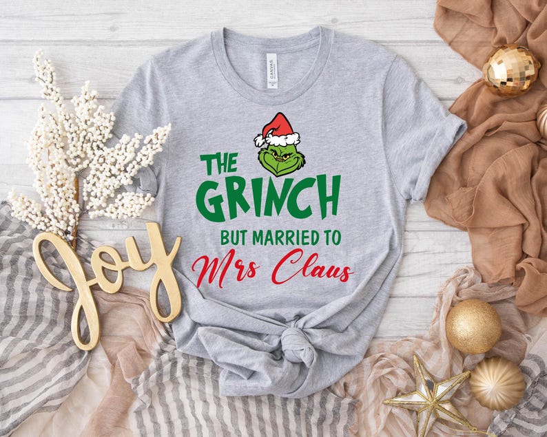 Mrs Claus but married to the Grinch Shirt, Matching Christmas Couple Shirt, Grinch Christmas Shirt, Funny Christmas Shirt, Women Xmas Shirt