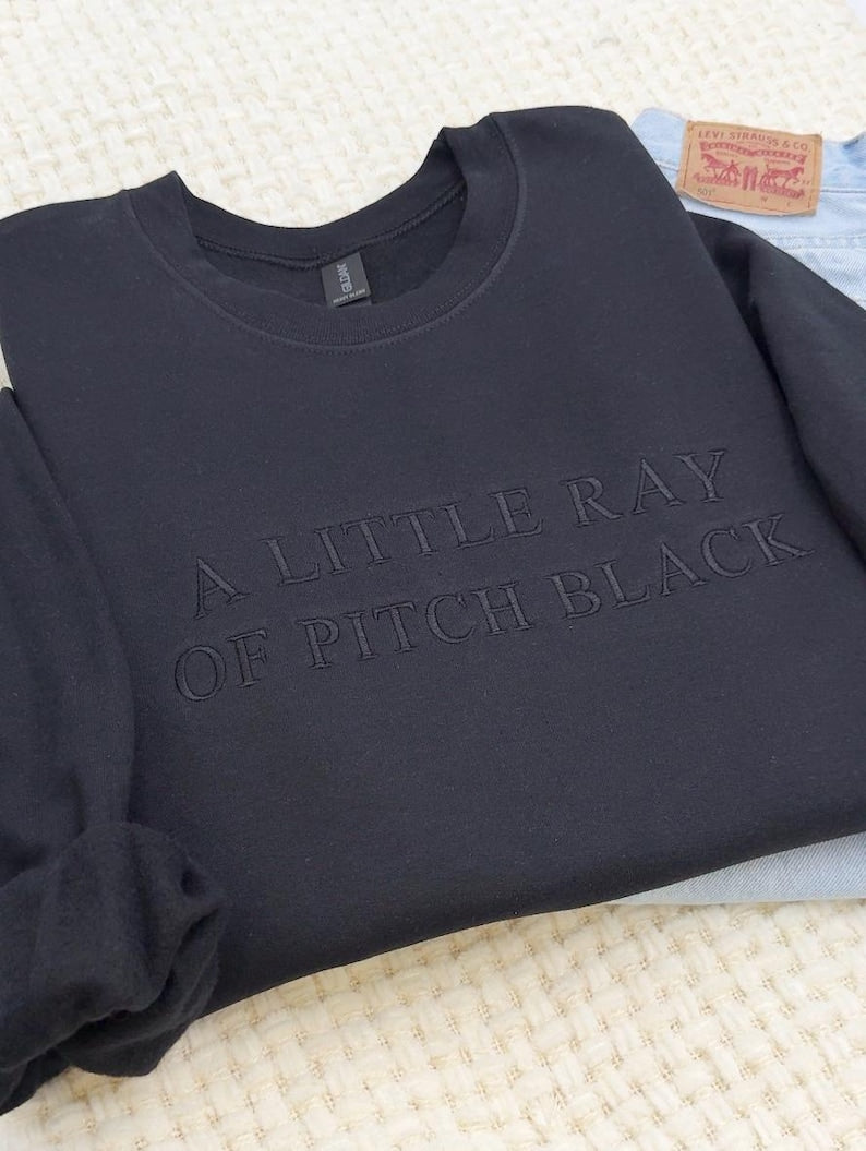 A Little Ray of Pitch Black Embroidered Sweatshirt & Hoodie | Dark Humor Crewneck | Funny Sarcastic Unisex Halloween Mental Health Tee Gift il_794xN.7005472859_8wvw.jpg