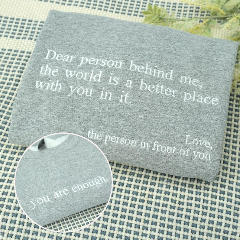 Dear Person Behind Me Embroidered Sweatshirt - You Are Enough Sweatshirt - Custom Text Shirt - Self Love Hoodie - Mental Health Sweatshirt il_794xN.7071265142_jdn7.jpg