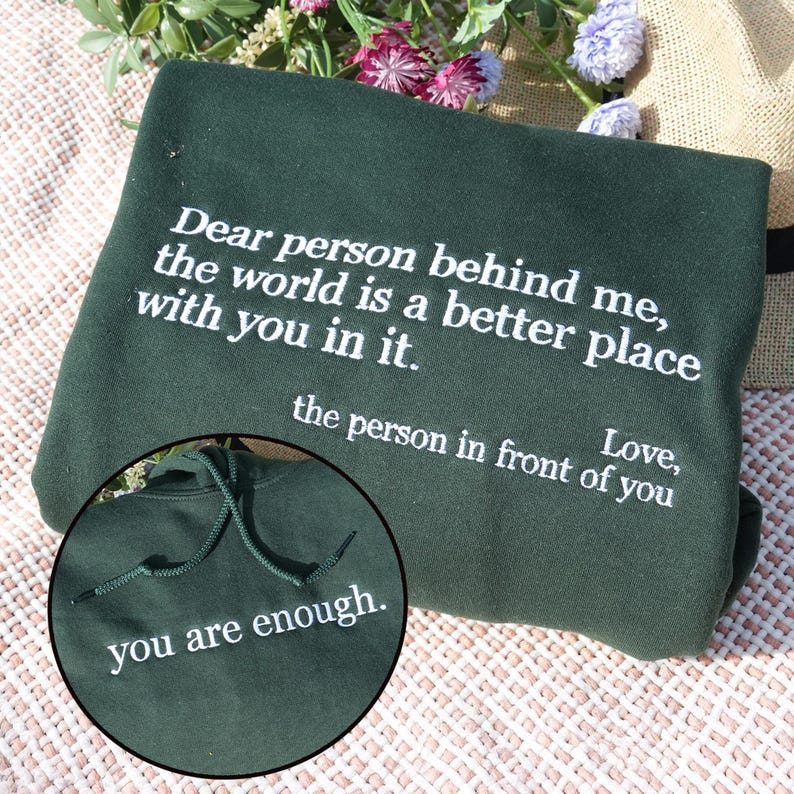 Dear Person Behind Me Embroidered Sweatshirt - You Are Enough Sweatshirt - Custom Text Shirt - Self Love Hoodie - Mental Health Sweatshirt il_794xN.7071265148_fuav.jpg