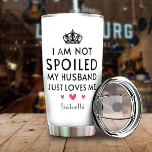 I am Not Spoil My Husband Tumbler, Gifts For Wife, Gift for mother day, gift for birthday, gift for valentine