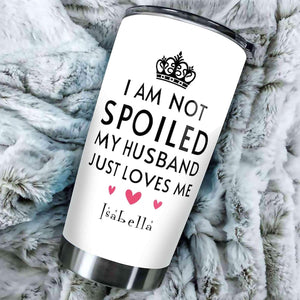 I am Not Spoil My Husband Tumbler, Gifts For Wife, Gift for mother day, gift for birthday, gift for valentine