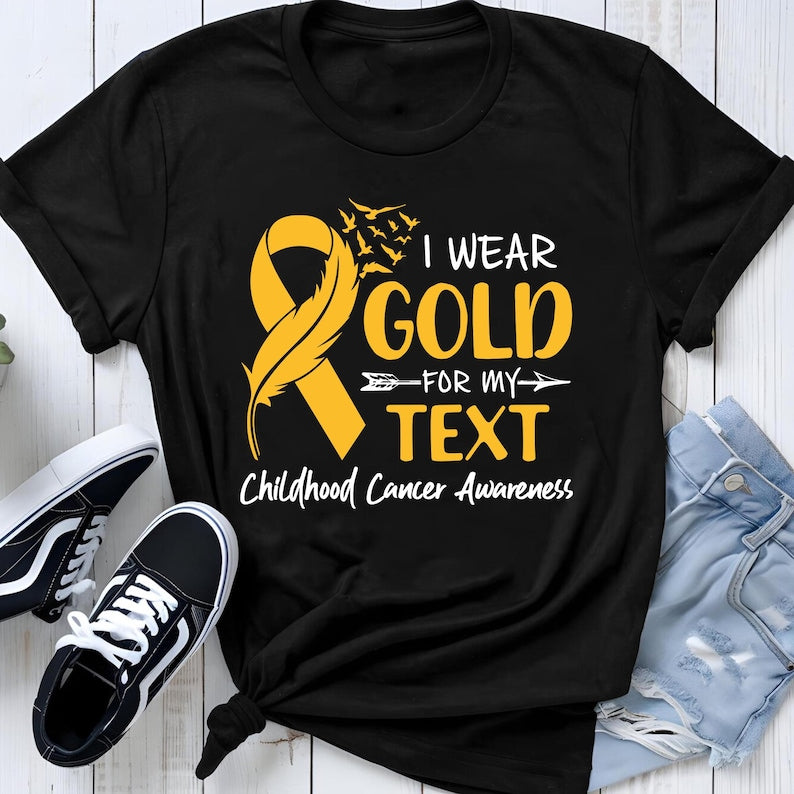 I Wear Gold For My Custom Text Shirt, Childhood Cancer Awareness Tee, Family Matching Cancer Fighter Gift, Gold Ribbon Support Shirt