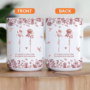 Personalized Birth Flowers Mug, It Takes A Long Time To Grow An Old Friend,Best Friend Mug, Besties Mug, Friend Birthday Gifts