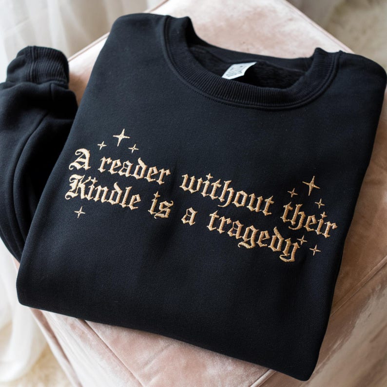 Embroidered Book Lover Sweatshirt A Reader Without Their Kindle Quote Sweater, Reading Gift, Dark Academia Aesthetic Pullover il_794xN.7104539253_ltim.jpg