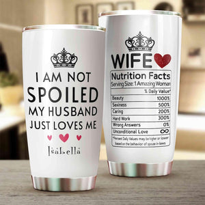I am Not Spoil My Husband Tumbler, Gifts For Wife, Gift for mother day, gift for birthday, gift for valentine