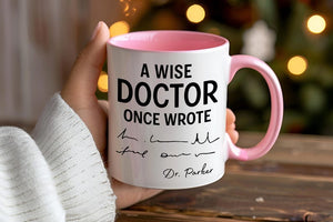 Funny Doctor Mug, Personalised Doctor Gift, Doctor Handwriting Joke Cup, 'A Wise Doctor Once Wrote' - Custom Graduation Present, Med Student