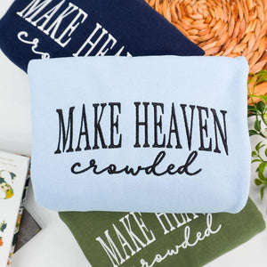 Make Heaven Crowded Embroidered Sweatshirt - Christian Faith Crewneck for Women - Bible Verse Outfit - God Is Good Outfit - Religious Gift il_794xN.7194628862_gvc2.jpg