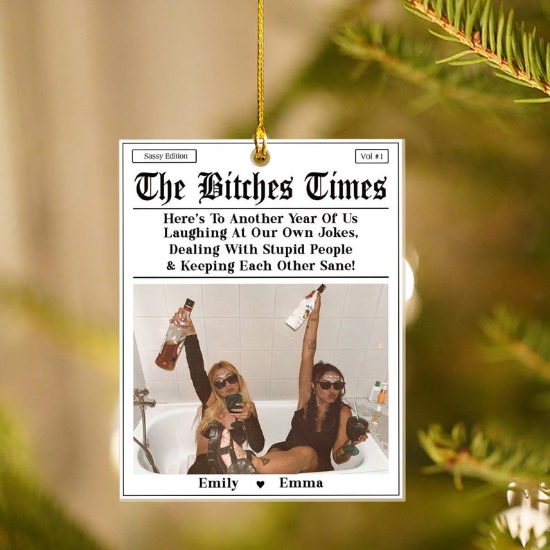 The B*tches Times Acrylic Ornament, Custom Magazine Cover Funny Ornament, Here To Another Year Of Us Laughing At Our Own Jokes, Besties Gift
