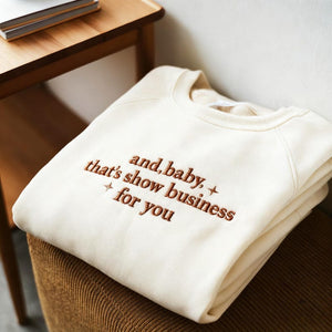 Showgirl Life Embroidered Sweatshirt, And Baby That s Show Business For You Sweatshirt