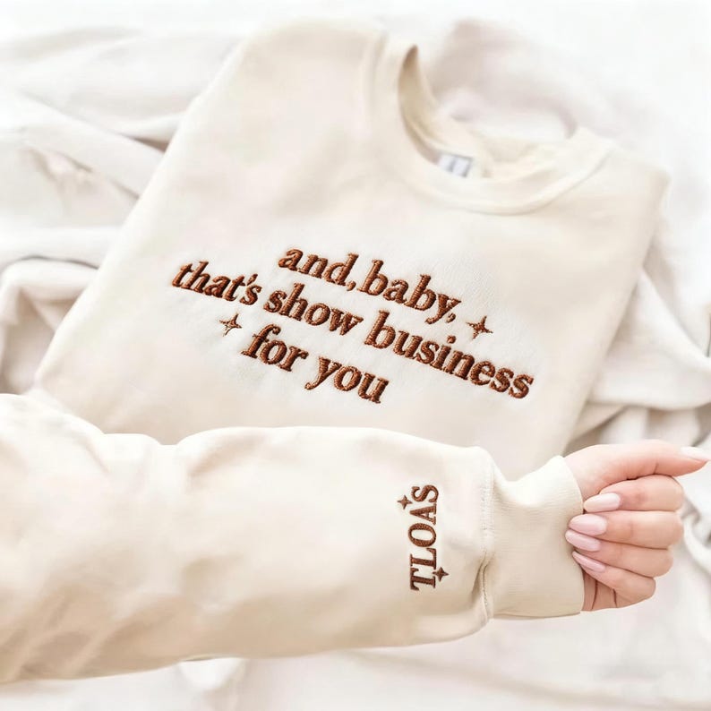 Showgirl Life Embroidered Sweatshirt, And Baby That s Show Business For You Sweatshirt