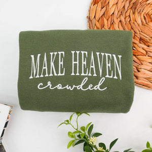 Make Heaven Crowded Embroidered Sweatshirt - Christian Faith Crewneck for Women - Bible Verse Outfit - God Is Good Outfit - Religious Gift il_794xN.7242608021_5pve.jpg