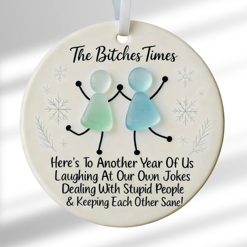 The Bitches Times Funny Ornament 2025 Custom Bestie Christmas Gift, Friendship Keepsake for Friends