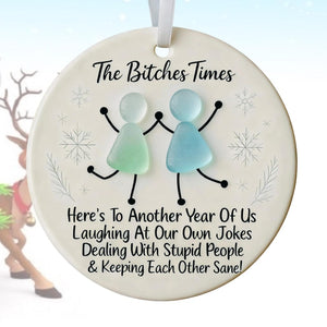 The Bitches Times Funny Ornament 2025 Custom Bestie Christmas Gift, Friendship Keepsake for Friends