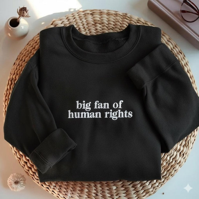 EMBROIDERED Big Fan of Human Rights Sweatshirt, Minimalist Feminist Embroidered Crewneck, Equality Social Justice Shirt, Activism Gift Shirt