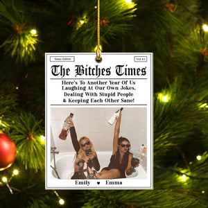 The B*tches Times Acrylic Ornament, Custom Magazine Cover Funny Ornament, Here To Another Year Of Us Laughing At Our Own Jokes, Besties Gift