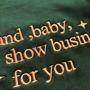 Showgirl Life Embroidered Sweatshirt, And Baby That s Show Business For You Sweatshirt
