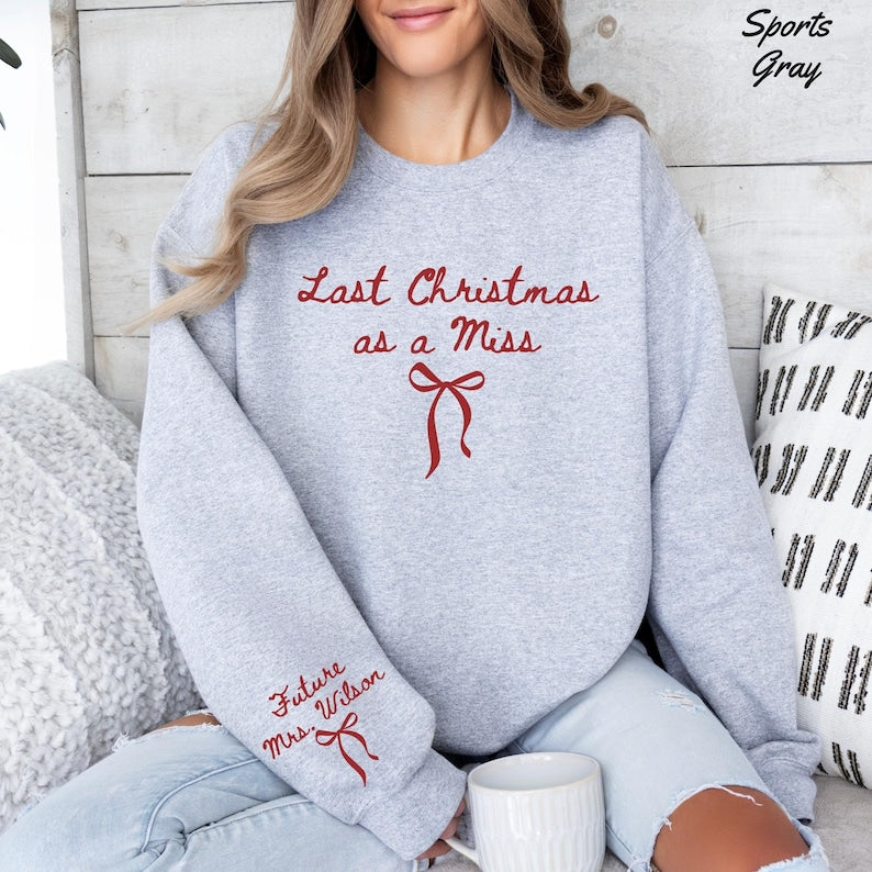 Last Christmas As A Miss Sweatshirt Christmas Bride To Be Sweatshirt Future Mrs Shirt Christmas Engaged Gift For Bride To Be Newly Engaged