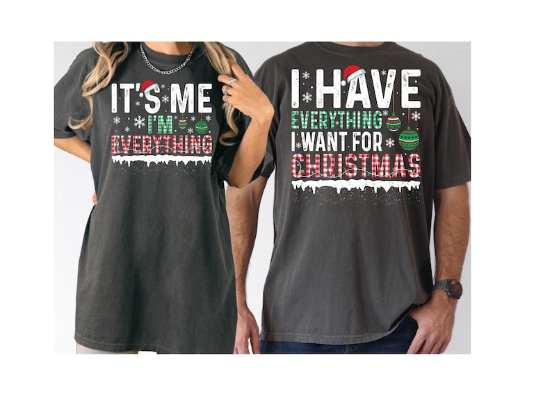 I Have Everything I Want For Christmas Shirt, It's Me I'm Everything Shirt, Matching Couple Xmas Sweater, Xmas Party Couple Tee, Christmas