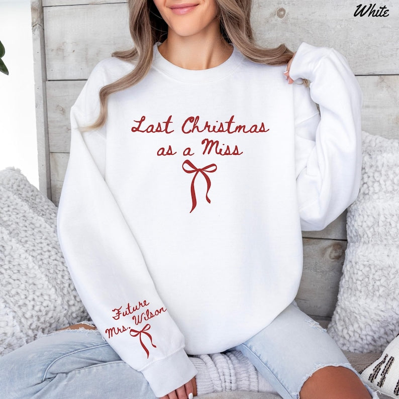 Last Christmas As A Miss Sweatshirt Christmas Bride To Be Sweatshirt Future Mrs Shirt Christmas Engaged Gift For Bride To Be Newly Engaged