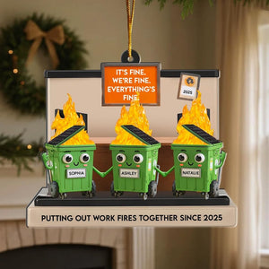 Custom Name Dumpster Fire Ornament, Funny Friends Coworkers Ornament, I'm Fine It's Fine Everything is Fine, Christmas Gift Ornament