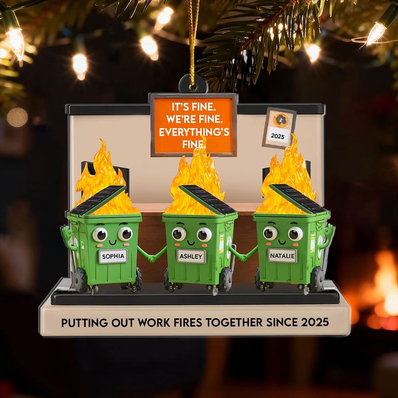 Custom Name Dumpster Fire Ornament, Funny Friends Coworkers Ornament, I'm Fine It's Fine Everything is Fine, Christmas Gift Ornament