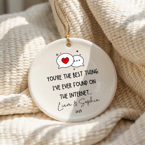 You're The Best Thing I've Ever Found On The Internet Ornament - Custom Online Dating Ornament - Cute Gift For Girlfriend Boyfriend