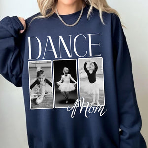 Dance Mom Sweatshirt, Personalized Dance Photo Shirt Custom Made Dance Mama Gift for her