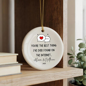 You're The Best Thing I've Ever Found On The Internet Ornament - Custom Online Dating Ornament - Cute Gift For Girlfriend Boyfriend