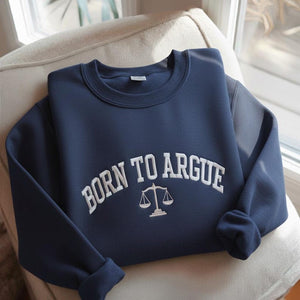Born to Argue Embroidered Sweatshirt, Lawyer Graduation gift, Funny lawyer sweatshirt, Lawyer Shirt, Law School Graduate, Funny Lawyer Gifts