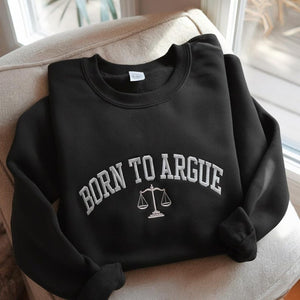 Born to Argue Embroidered Sweatshirt, Lawyer Graduation gift, Funny lawyer sweatshirt, Lawyer Shirt, Law School Graduate, Funny Lawyer Gifts