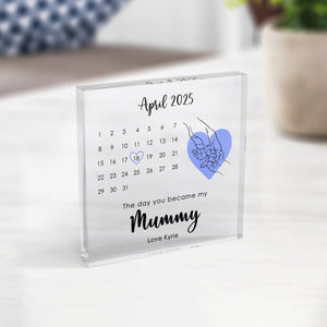Personalised First Mother s Day Gift, The Day You Became My Mummy Calendar Keepsake, Custom Gift from Baby, New Mum Acrylic Block, Mum Gift