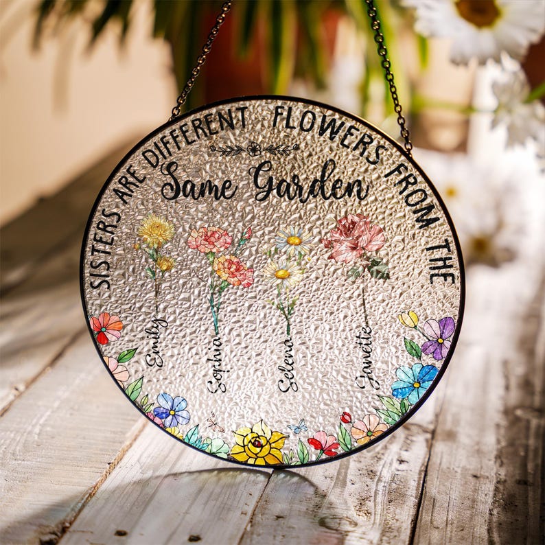 Personalized Sisters Are Different Flowers From The Same Garden Suncatcher, Birthday Gifts For Sister, Sister Gifts, Sister Suncatcher