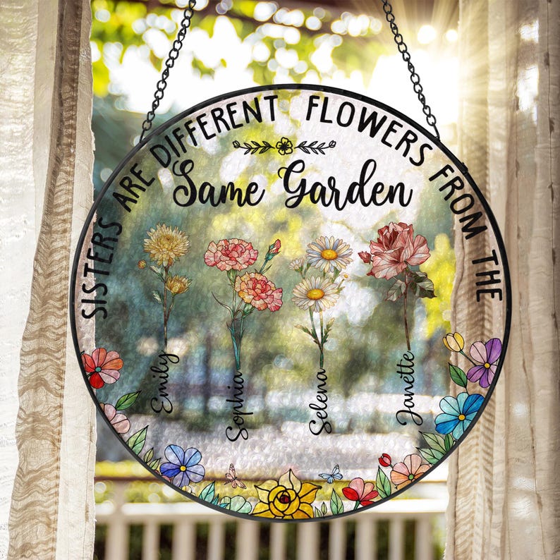 Personalized Sisters Are Different Flowers From The Same Garden Suncatcher, Birthday Gifts For Sister, Sister Gifts, Sister Suncatcher