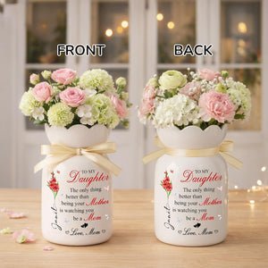 Mother Daughter Gift, To My Daughter Ceramic Flower Vase, The Only Thing Better Than Being Your Mother, Daughter Gift from Mom, New Mom Gift
