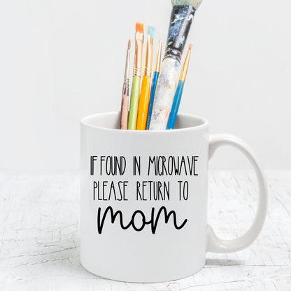 If Found in Microwave Please Return To Mom Mug, Funny Mug for Mom, Mother's Day Gift, Mothers Day Mug, Birthday gift for Mom, Gift from kids