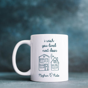 I wish you lived next door mug Gift for friend Friendship personalised present for her him Best friend, Housewarming Birthday