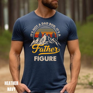 It's Not A Dad Bod It's A Father Figure Shirt, Funny Father's Day Tee, Best Gifts For Dad, Father's Day Shirt First Father's Day Daddy Shirt