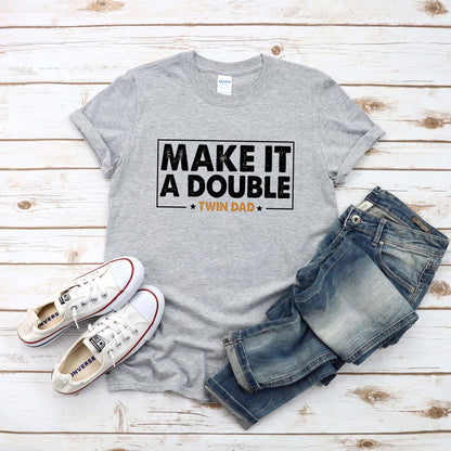 Twin Dad Fathers Day Shirt, Make It A Double T-Shirt, Father of Twins Sweatshirt, Twin Papa Gift, Gift For Husband, Funny New Dad Hoodie