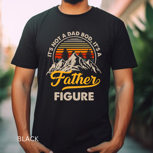 It's Not A Dad Bod It's A Father Figure Shirt, Funny Father's Day Tee, Best Gifts For Dad, Father's Day Shirt First Father's Day Daddy Shirt