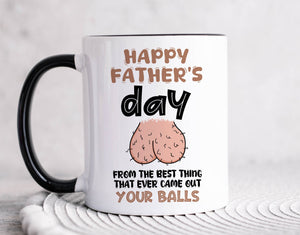 Funny Father's Day mug, From The Best Thing That Ever Came Out Your Balls, Gift For Him, Gift Funny For Dad, Gift For Husband On Fathers Day
