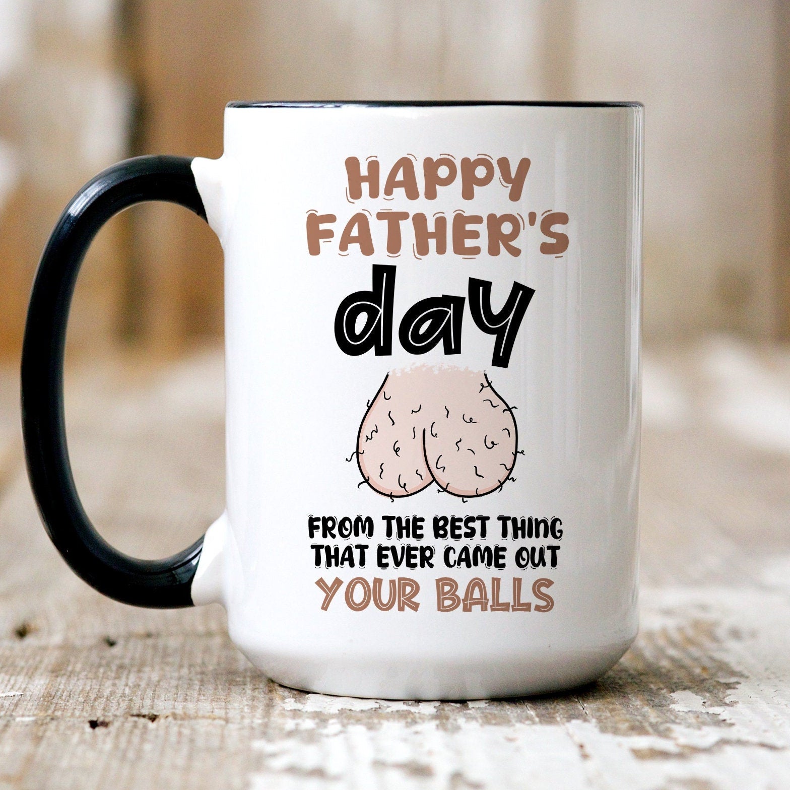 Funny Father's Day mug, From The Best Thing That Ever Came Out Your Balls, Gift For Him, Gift Funny For Dad, Gift For Husband On Fathers Day
