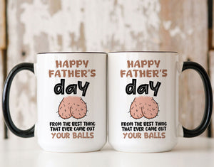 Funny Father's Day mug, From The Best Thing That Ever Came Out Your Balls, Gift For Him, Gift Funny For Dad, Gift For Husband On Fathers Day