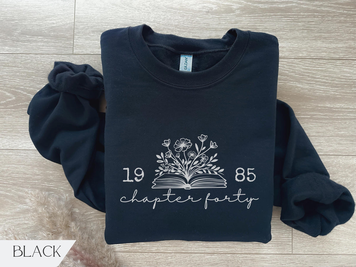 Chapter 40 1985 Sweatshirts For Women, Bookish 40th Birthday Gift For Book Lovers, Fortieth One More Chapter, Best Friend Bday Shirt For Her