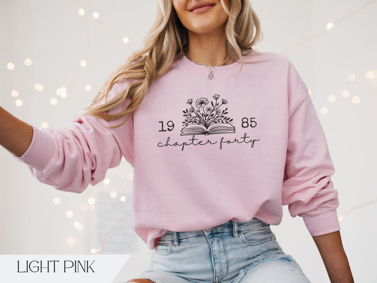 Chapter 40 1985 Sweatshirts For Women, Bookish 40th Birthday Gift For Book Lovers, Fortieth One More Chapter, Best Friend Bday Shirt For Her