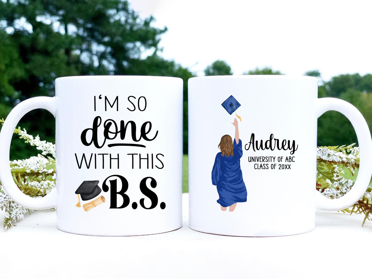 College Graduation Gift for Her, Bachelor of Science, I'm so Done with this BS Mug Personalized, Gift for Daughter, Granddaughter, Sister