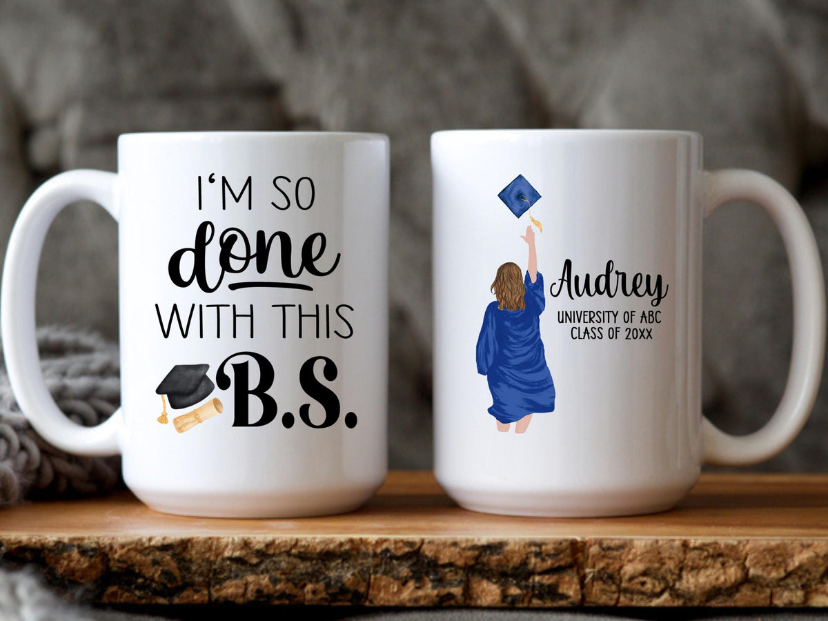 College Graduation Gift for Her, Bachelor of Science, I'm so Done with this BS Mug Personalized, Gift for Daughter, Granddaughter, Sister