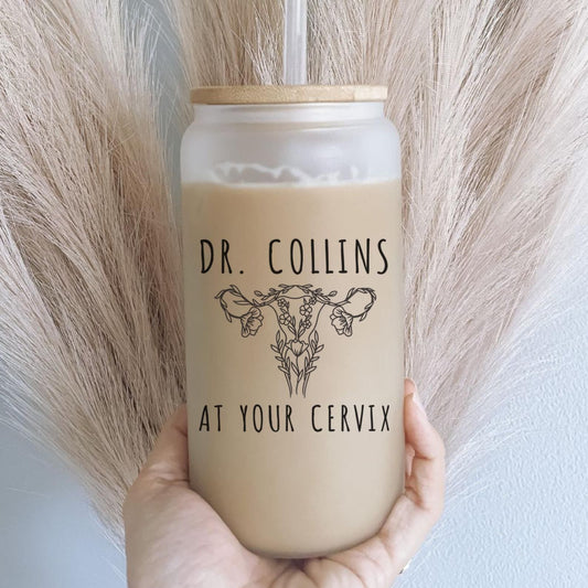 At Your Cervix OBGYN Glass Tumbler, Obgyn Iced Coffee Cup, OBGYN Glass Can with Lid and Straw