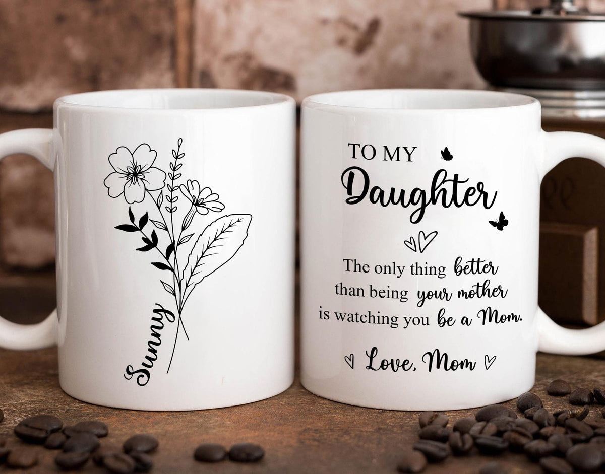 To My Daughter Coffee Mug, The Only Thing Better Than Being Your Mother, Mothers Day Gift for Daughter, Daughter Gift from Mom, New Mom Gift